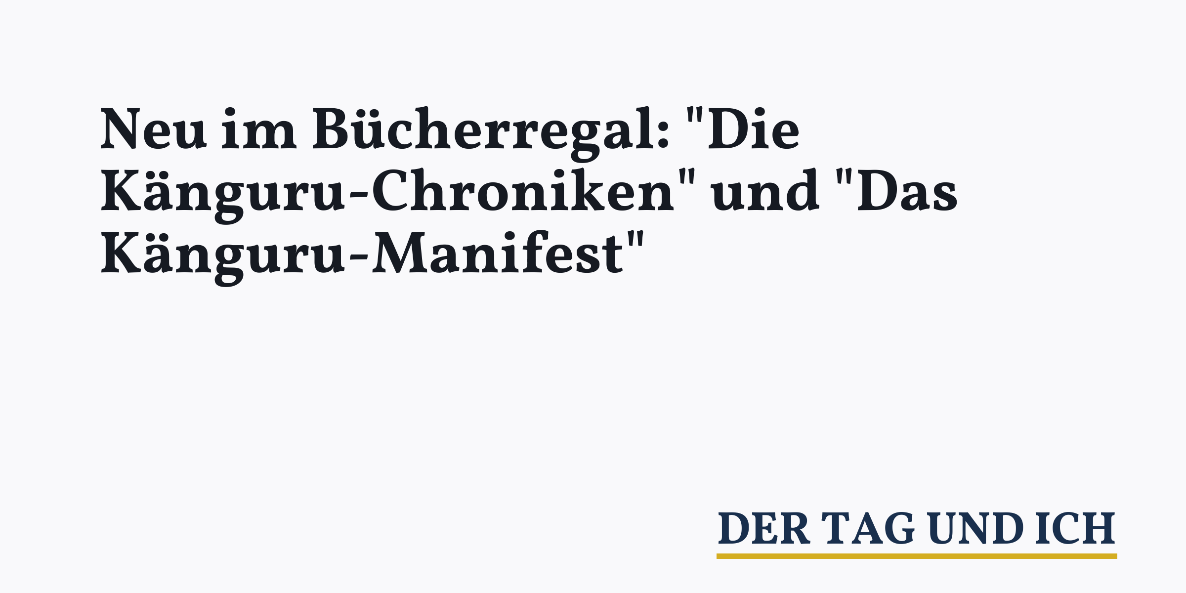 Neu im Bücherregal "Die KänguruChroniken" und "Das KänguruManifest