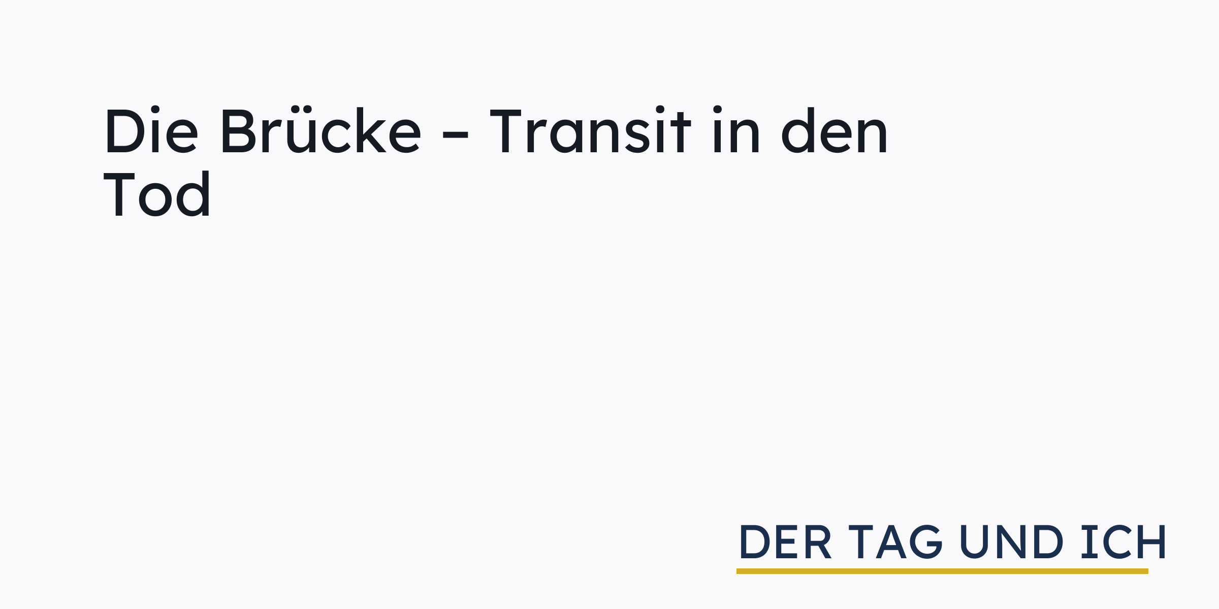 Die Brücke – Transit in den Tod › der tag und ich