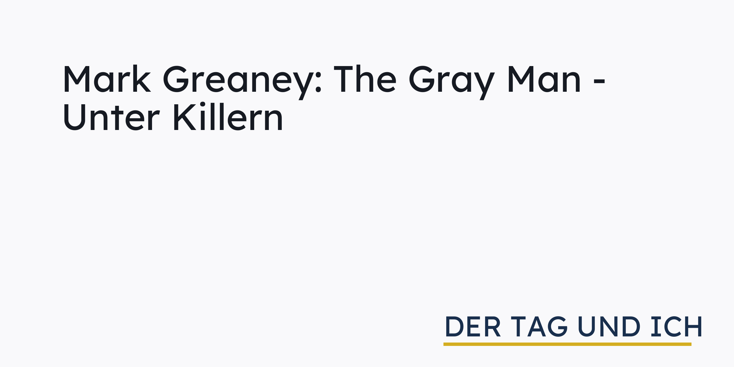 The Gray Man - Unter Killern Mark Greaney Mark Greaney: The Gray Man - Unter Killern › der tag und ich